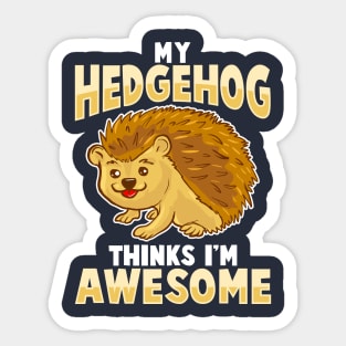 My Hedgehog Thinks I'm Awesome Sticker